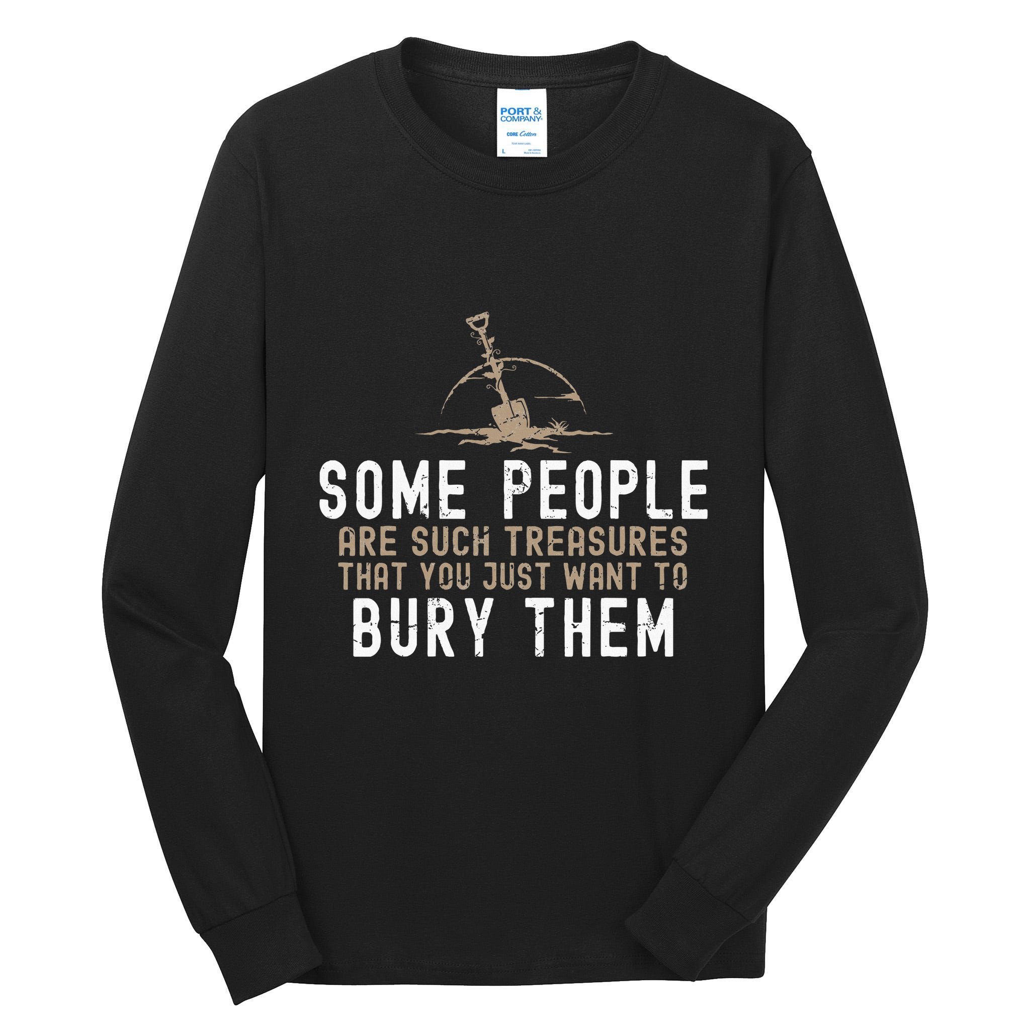 Sarcastic Some People Are Such Treasures Funny Dark Humor Tall Long Sleeve T-Shirt