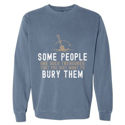 Sarcastic Some People Are Such Treasures Funny Dark Humor Garment-Dyed Sweatshirt