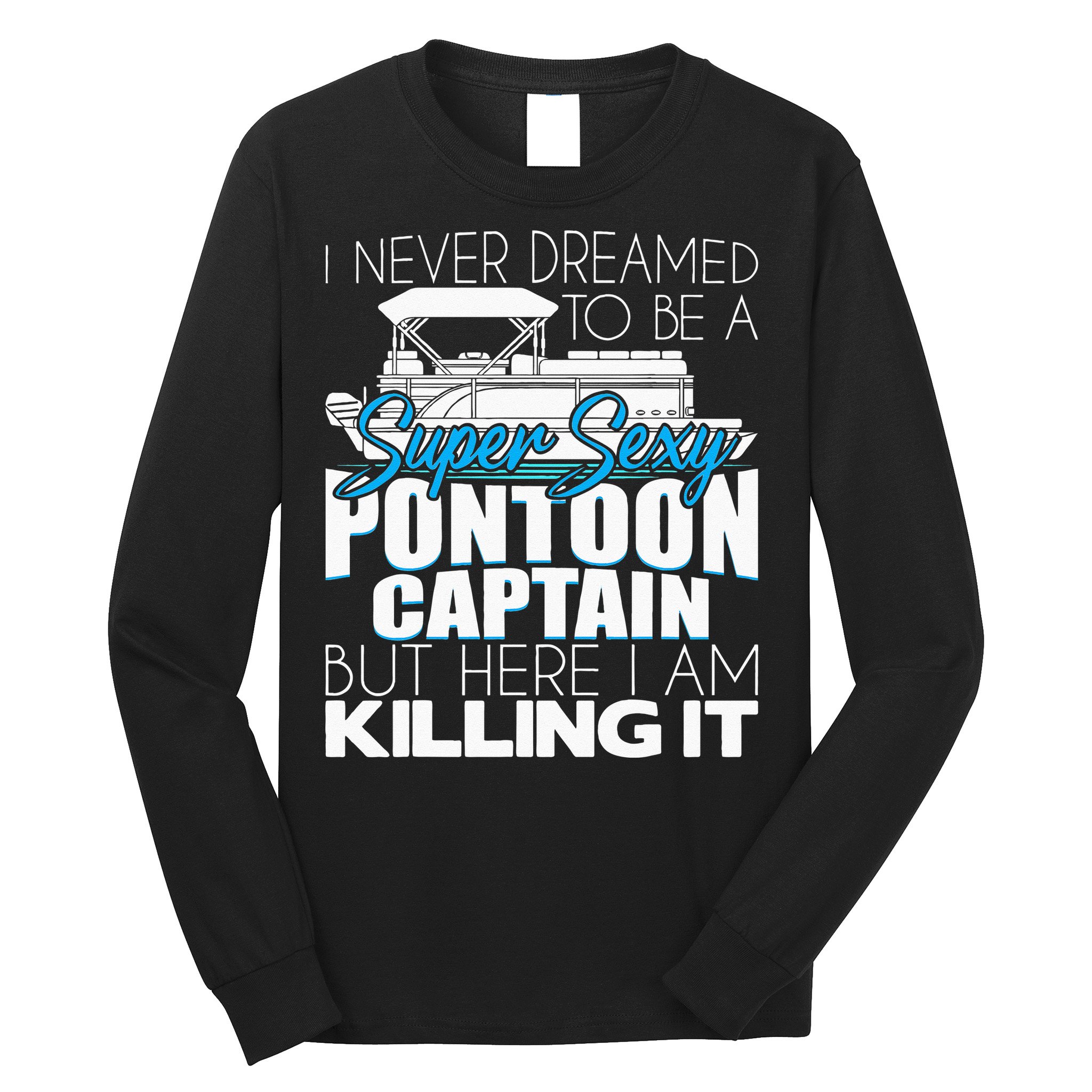 Super Sexy Pontoon Captain Funny Pontoon Boat Pontooning Long Sleeve Shirt