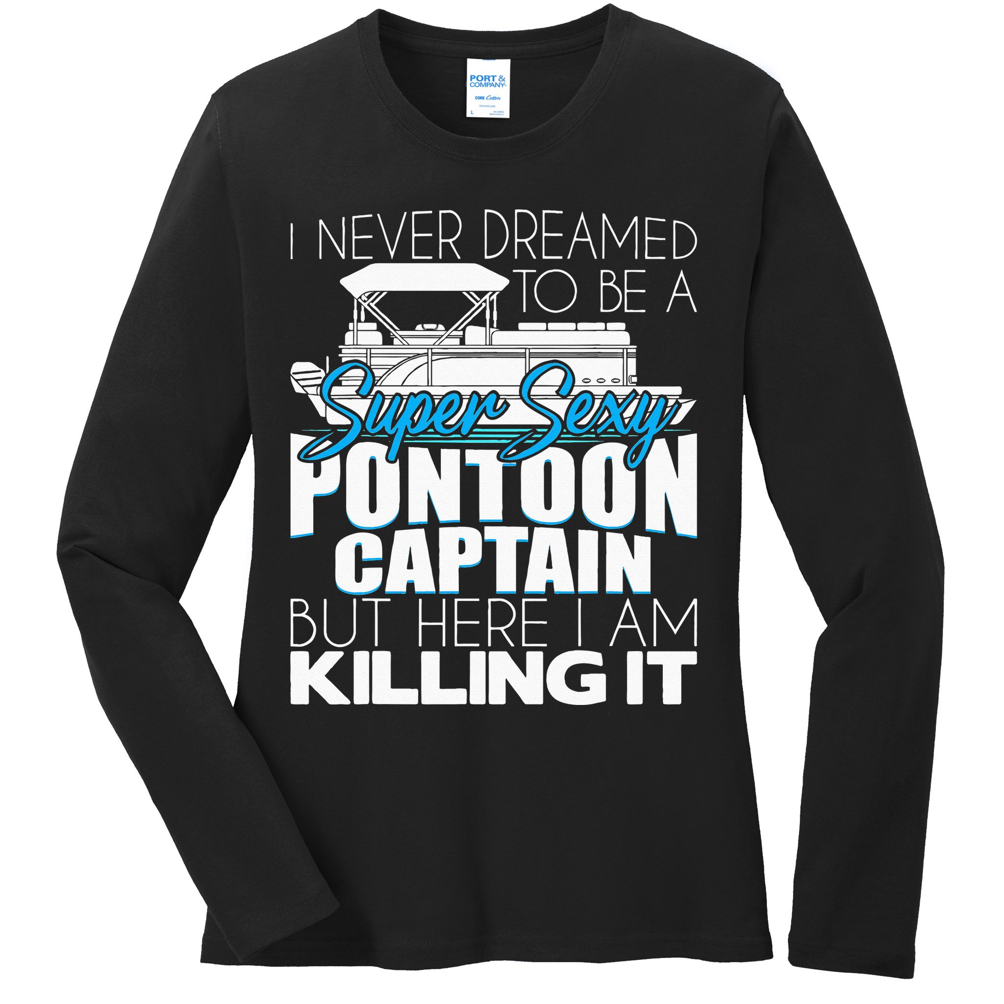Super Sexy Pontoon Captain Funny Pontoon Boat Pontooning Ladies Long Sleeve Shirt