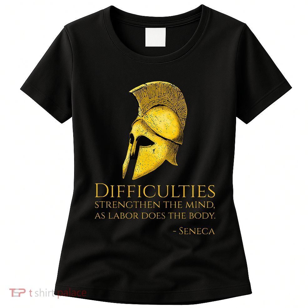Stoicism Seneca Quote On Difficulties Stoic Philosophy Womens T-Shirt