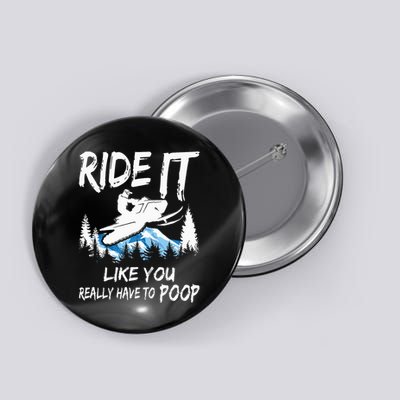 Snowmobile Sled Ride It Like You Have To Poop Adventure Button