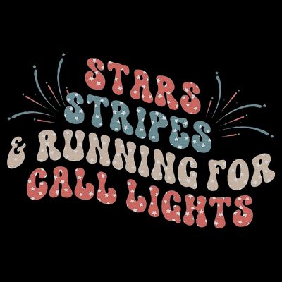 Stars Stripes Running For Call Lights CNA Nurse 4th of July T-Shirt