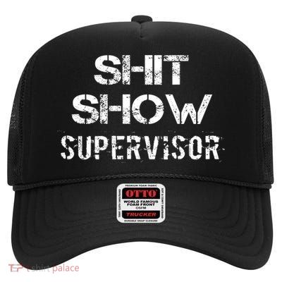 Shit Show Supervisor Funny Mom Boss Manager Teacher Gift High Crown Mesh Back Trucker Hat