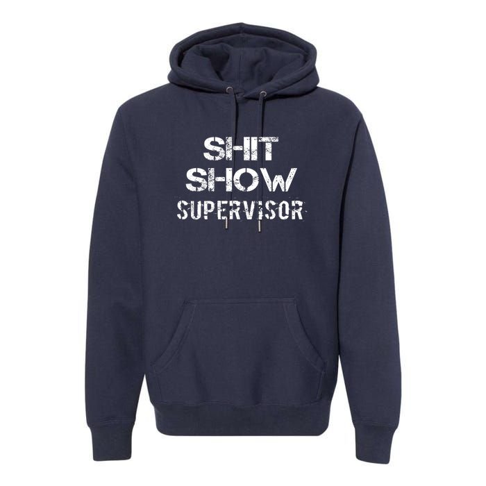 Shit Show Supervisor Funny Mom Boss Manager Teacher Gift Premium Hoodie