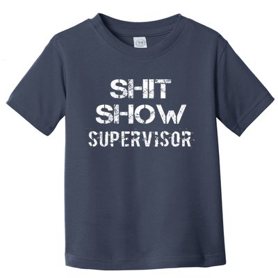 Shit Show Supervisor Funny Mom Boss Manager Teacher Gift Toddler T-Shirt