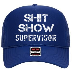 Shit Show Supervisor Funny Mom Boss Manager Teacher Gift High Crown Mesh Back Trucker Hat