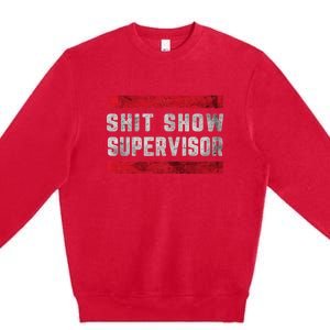 Shit Show Supervisor Sarcastic Distressed Premium Crewneck Sweatshirt