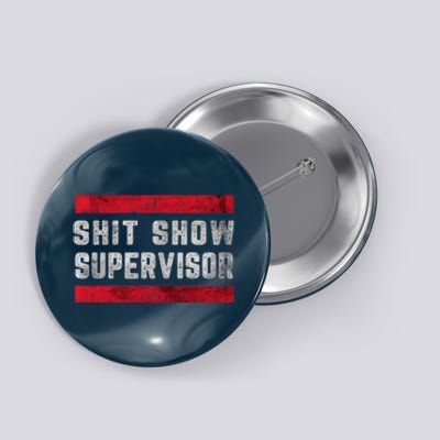 Shit Show Supervisor Sarcastic Distressed Button