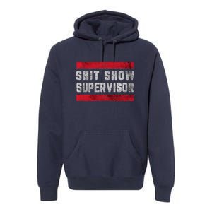 Shit Show Supervisor Sarcastic Distressed Premium Hoodie