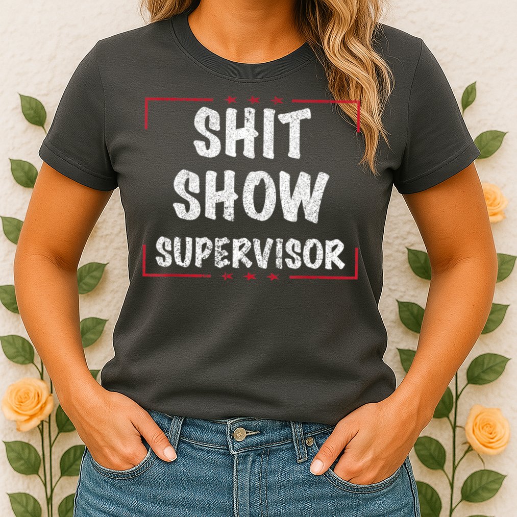 Shit Show Supervisor, Funny Dad Mom Boss Teacher Present Womens T-Shirt