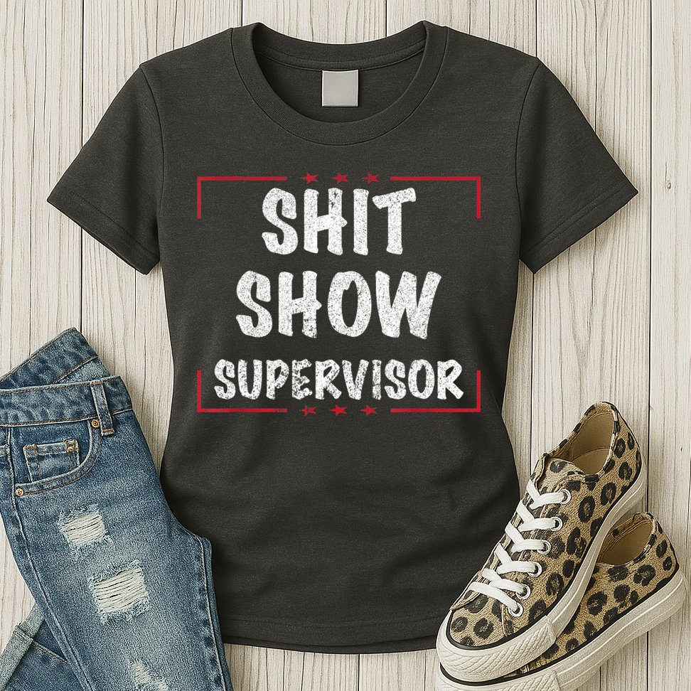Shit Show Supervisor, Funny Dad Mom Boss Teacher Present Womens T-Shirt