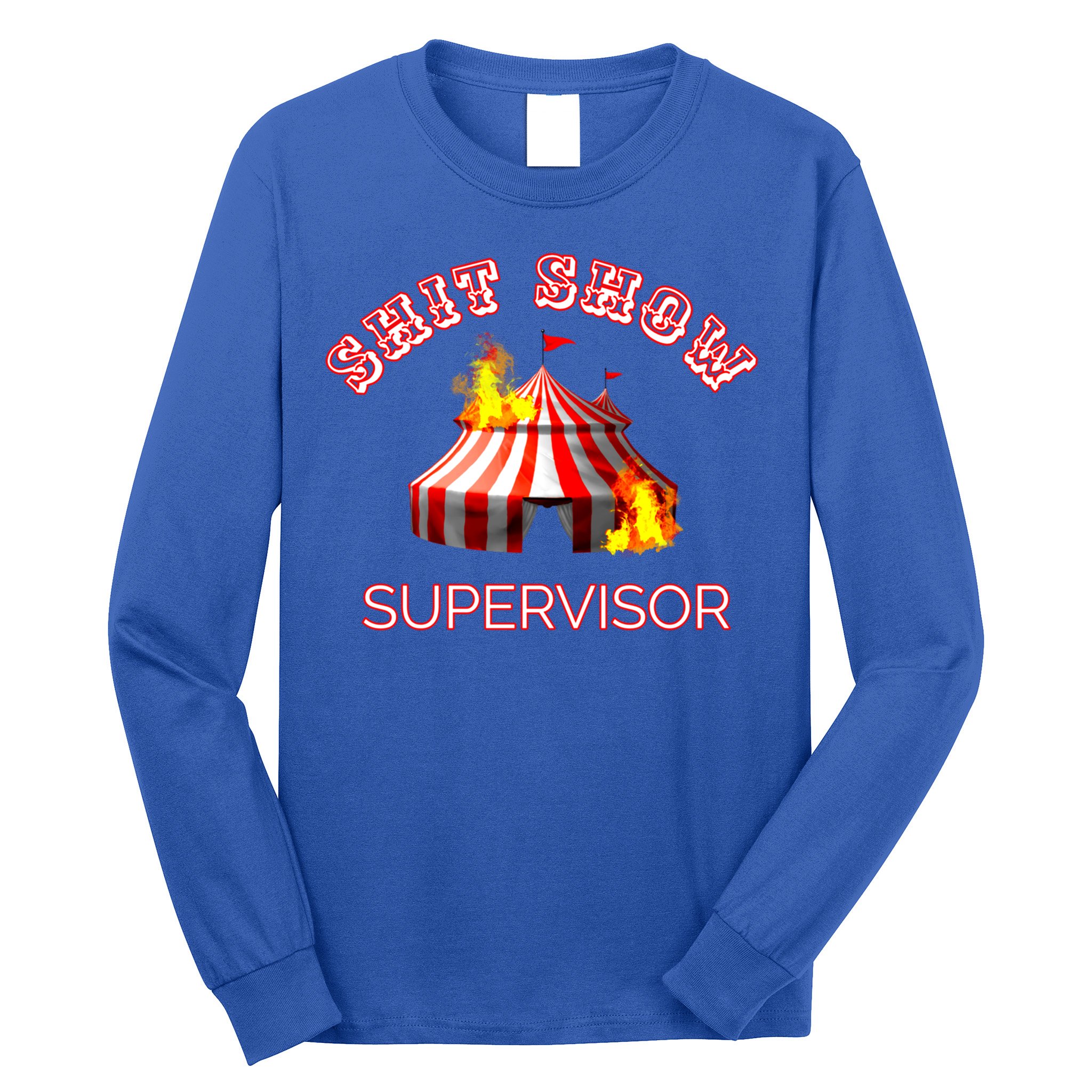 Shit Show Supervisor Boss Ager Mom Fire Mess Meaningful Gift Long Sleeve Shirt