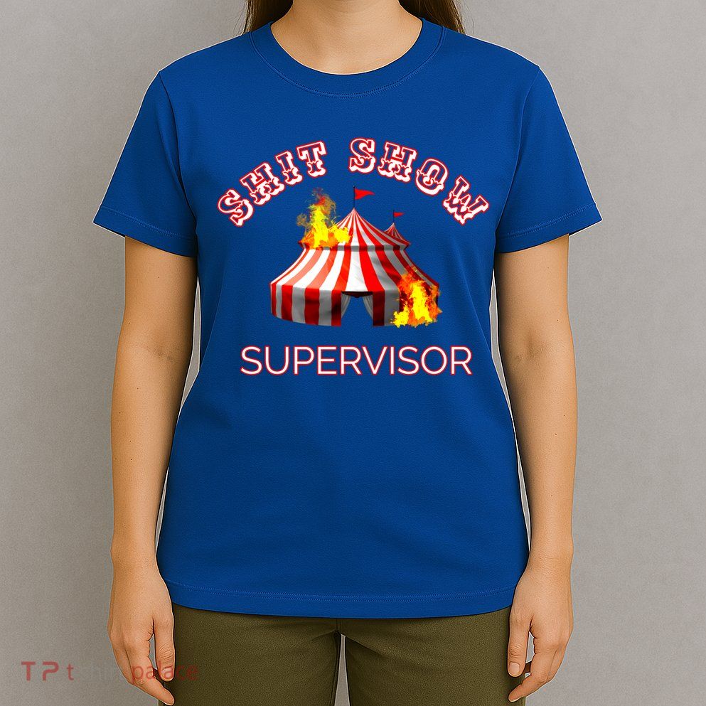 Shit Show Supervisor Boss Ager Mom Fire Mess Meaningful Gift T-Shirt