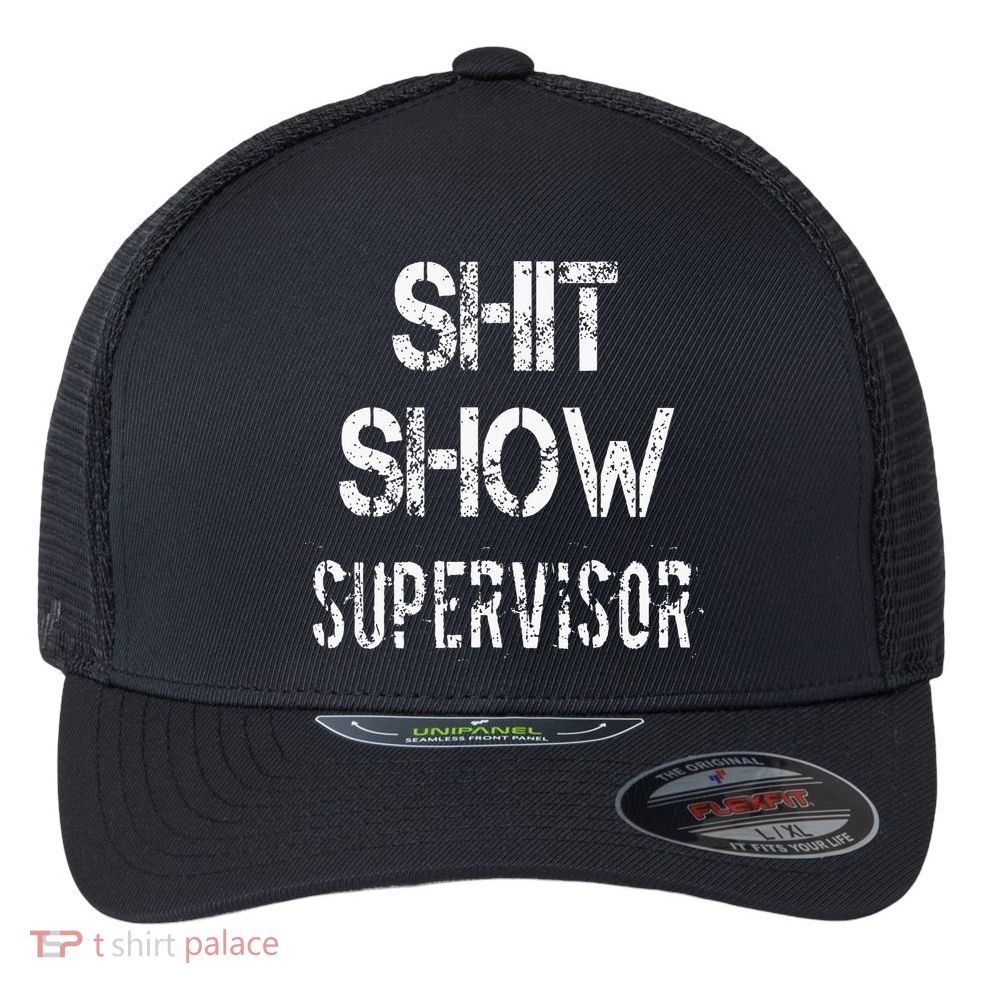 Shit Show Supervisor Funny Mom Boss Manager Teacher Flexfit Unipanel Trucker Cap