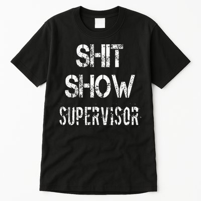 Shit Show Supervisor Funny Mom Boss Manager Teacher Tall T-Shirt
