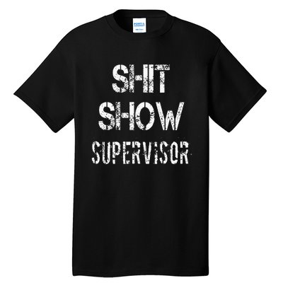 Shit Show Supervisor Funny Mom Boss Manager Teacher Tall T-Shirt