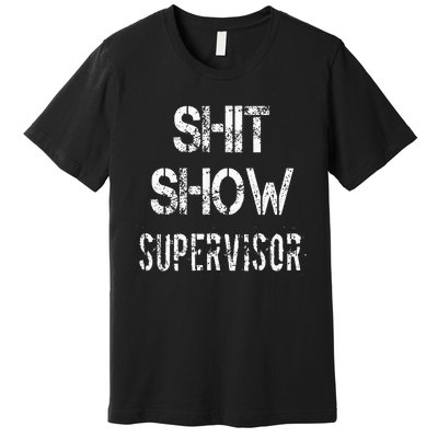 Shit Show Supervisor Funny Mom Boss Manager Teacher Premium T-Shirt