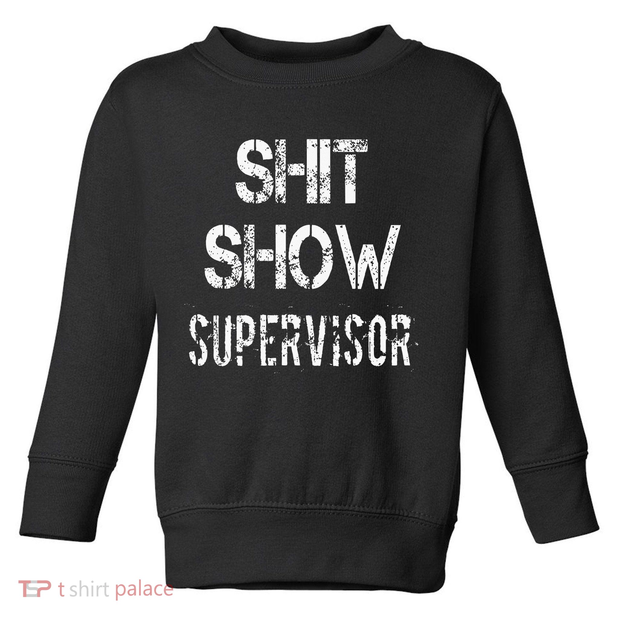 Shit Show Supervisor Funny Mom Boss Manager Teacher Toddler Sweatshirt