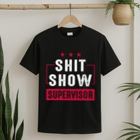 ShitShow Supervisor T-Shirt