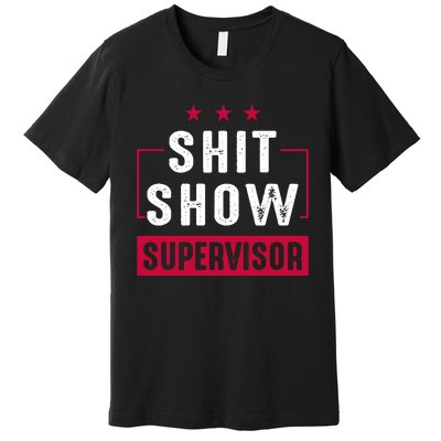 ShitShow Supervisor Premium T-Shirt