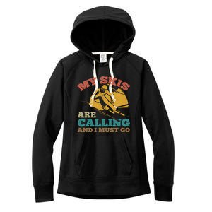 Ski Skier Skis My Skis Are Calling And I Must Go Skiing Gift Women's Fleece Hoodie