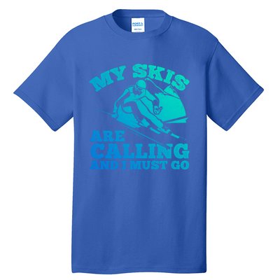 Ski Skier Skis My Skis Are Calling And I Must Go Skiing Gift Tall T-Shirt