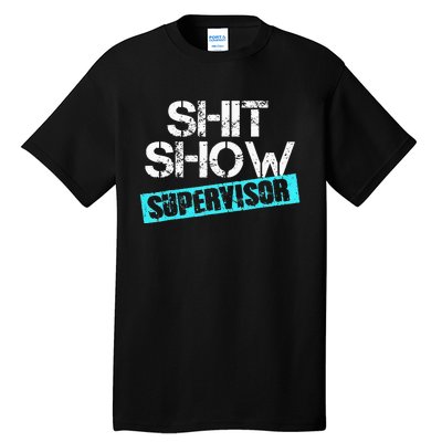 Shit Show Supervisor Tall T-Shirt