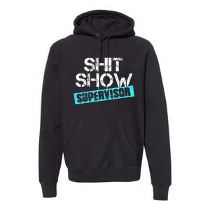 Shit Show Supervisor Premium Hoodie