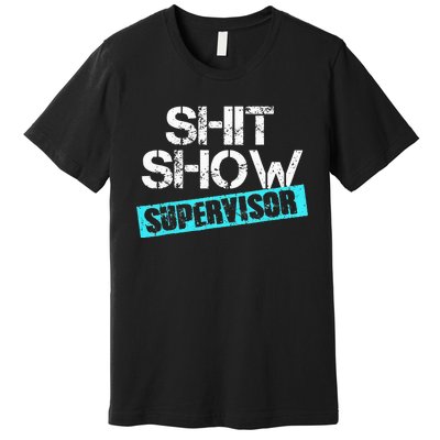 Shit Show Supervisor Premium T-Shirt