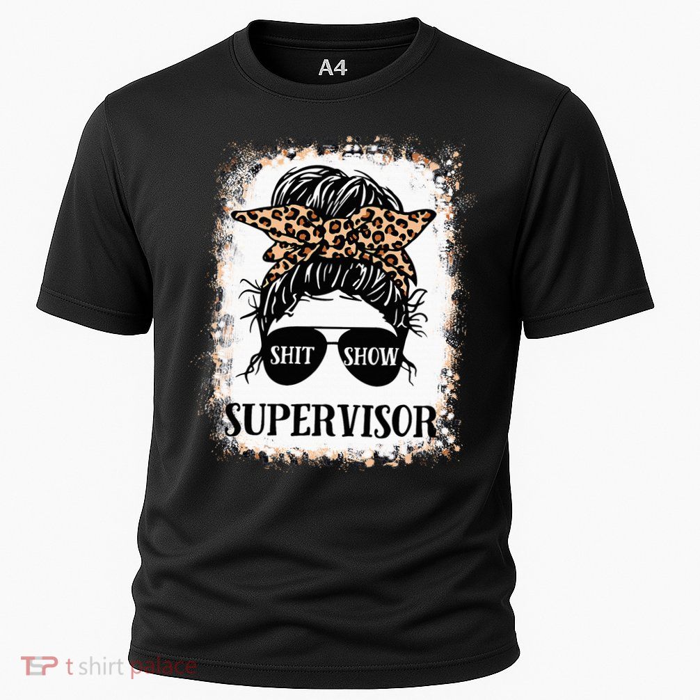 Shit Show Supervisor  Casual Messy Bun Bleached Performance Shirt