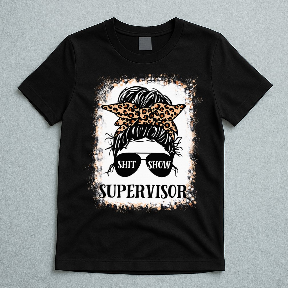 Shit Show Supervisor  Casual Messy Bun Bleached T-Shirt