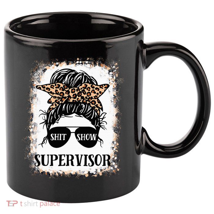 Shit Show Supervisor  Casual Messy Bun Bleached 11oz C Handle Ceramic Mug
