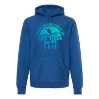 Ski Skiing Skier Never Underestimate An Old On Skis Cool Gift Premium Hoodie