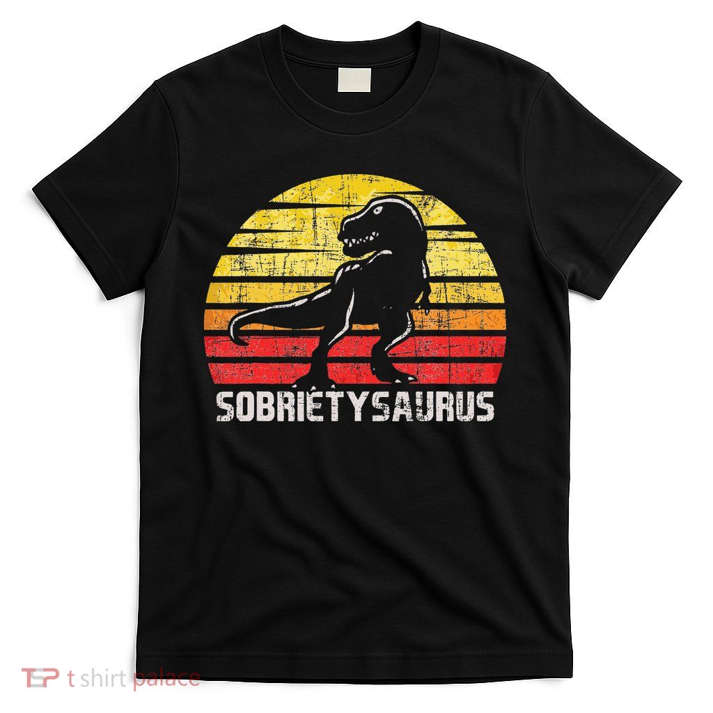 Sobrietysaurus Sober Sobriety Anniversary Recovery AA NA T-Shirt