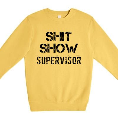 Shit Show Supervisor Funny Mom Boss Manager Teacher Gift Premium Crewneck Sweatshirt