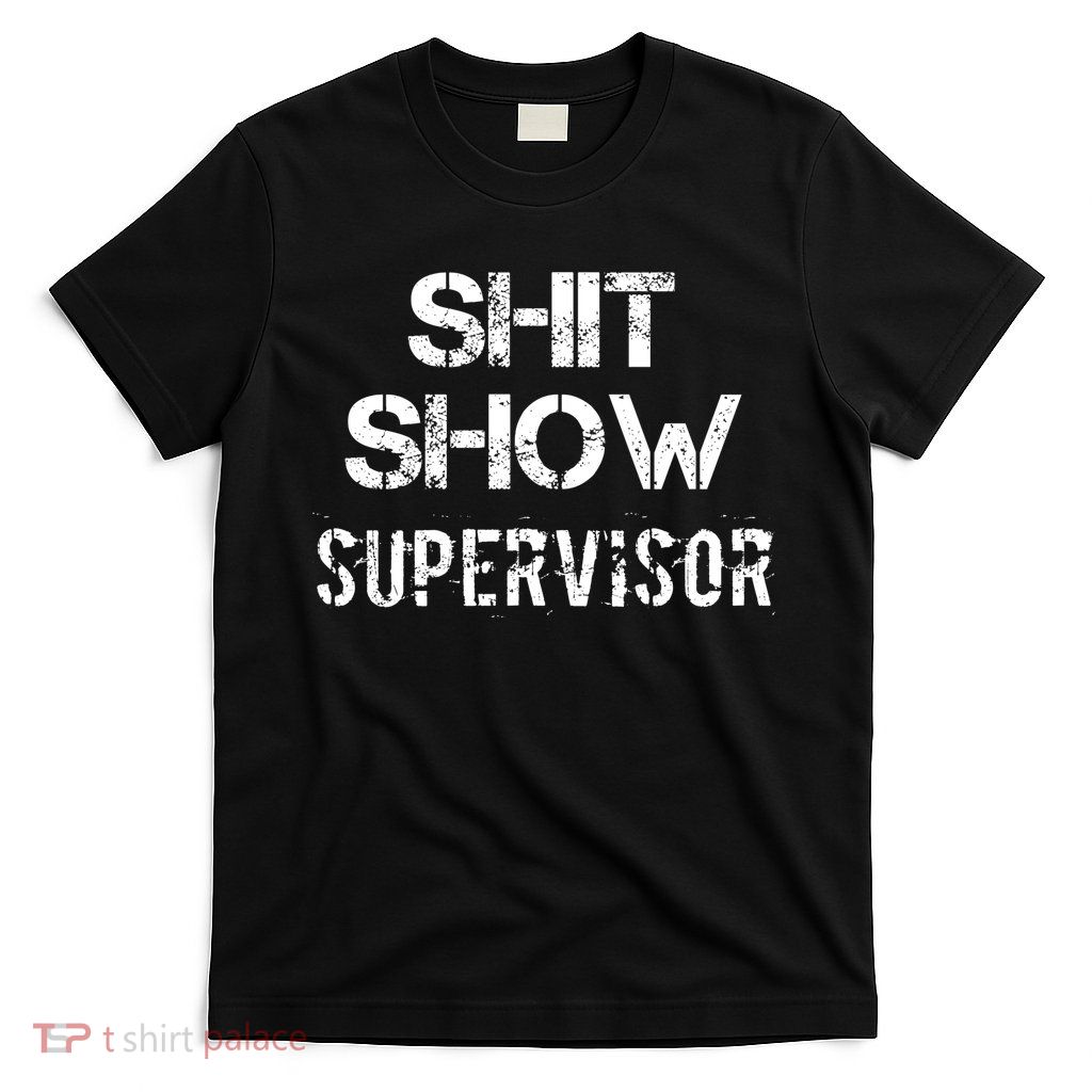 Shit Show Supervisor Funny Mom Boss Manager Teacher Gift T-Shirt