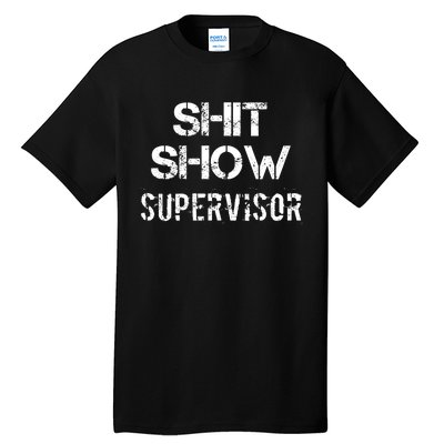 Shit Show Supervisor Funny Mom Boss Manager Teacher Gift Tall T-Shirt