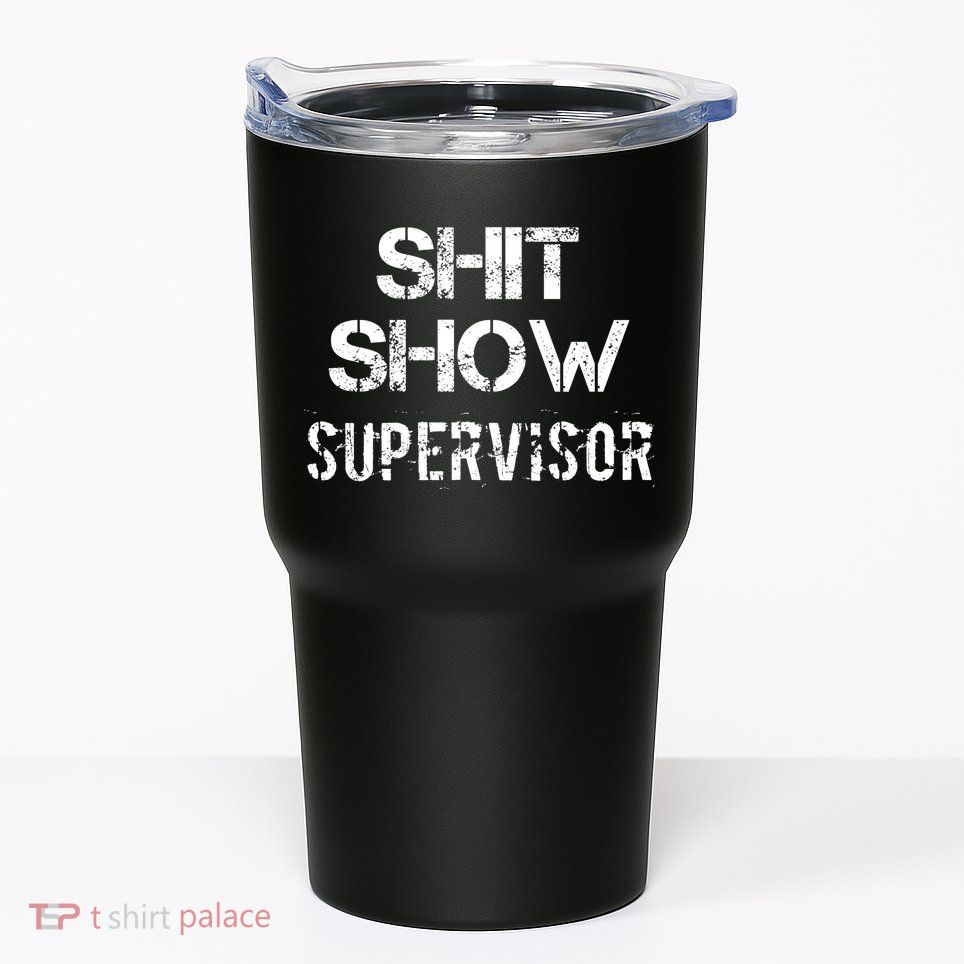 Shit Show Supervisor Funny Mom Boss Manager Teacher Gift Tumbler