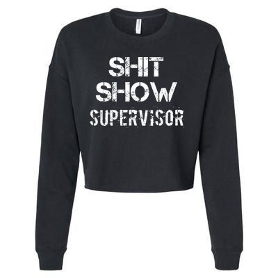 Shit Show Supervisor Funny Mom Boss Manager Teacher Gift Cropped Pullover Crew