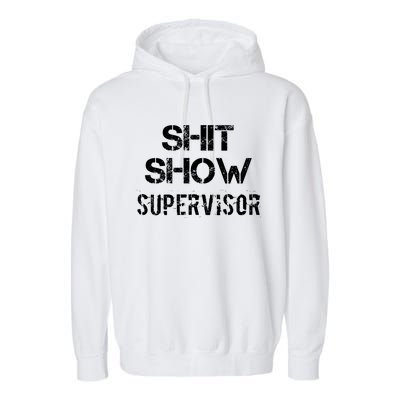 Shit Show Supervisor Funny Mom Boss Manager Teacher Gift Garment-Dyed Fleece Hoodie