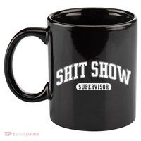 Shit Show Supervisor 11oz C Handle Ceramic Mug
