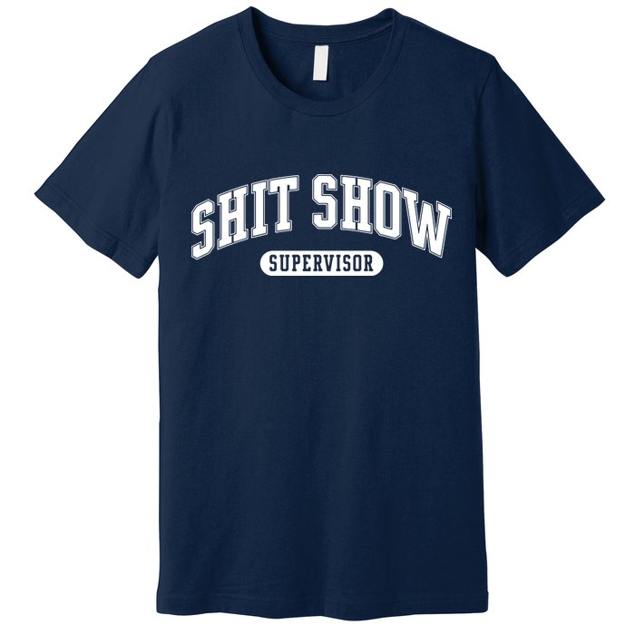 Shit Show Supervisor Premium T-Shirt