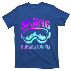 Ski Snowboarding Skiing Is Always A Good Idea Skiing Skier Funny Gift T-Shirt