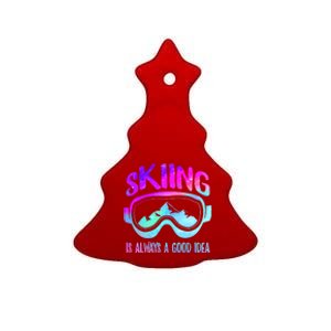 Ski Snowboarding Skiing Is Always A Good Idea Skiing Skier Funny Gift Ceramic Tree Ornament