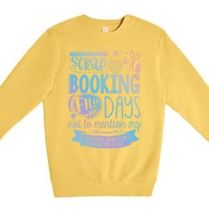 Scrapbooking Scrapbooker Scrapbooking Fills My Days Funny Cute Gift Premium Crewneck Sweatshirt