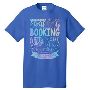 Scrapbooking Scrapbooker Scrapbooking Fills My Days Funny Cute Gift Tall T-Shirt