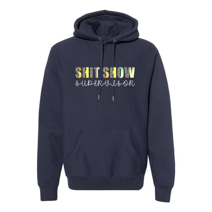 Shit Show Supervisor Funny Mom Boss Manager Coordinator Premium Hoodie