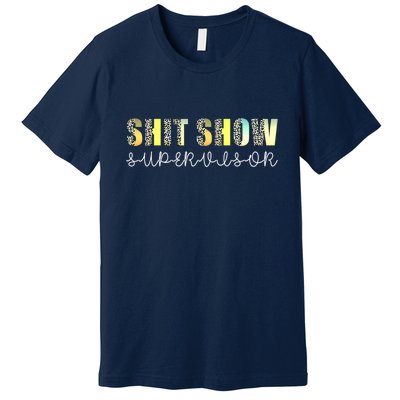 Shit Show Supervisor Funny Mom Boss Manager Coordinator Premium T-Shirt