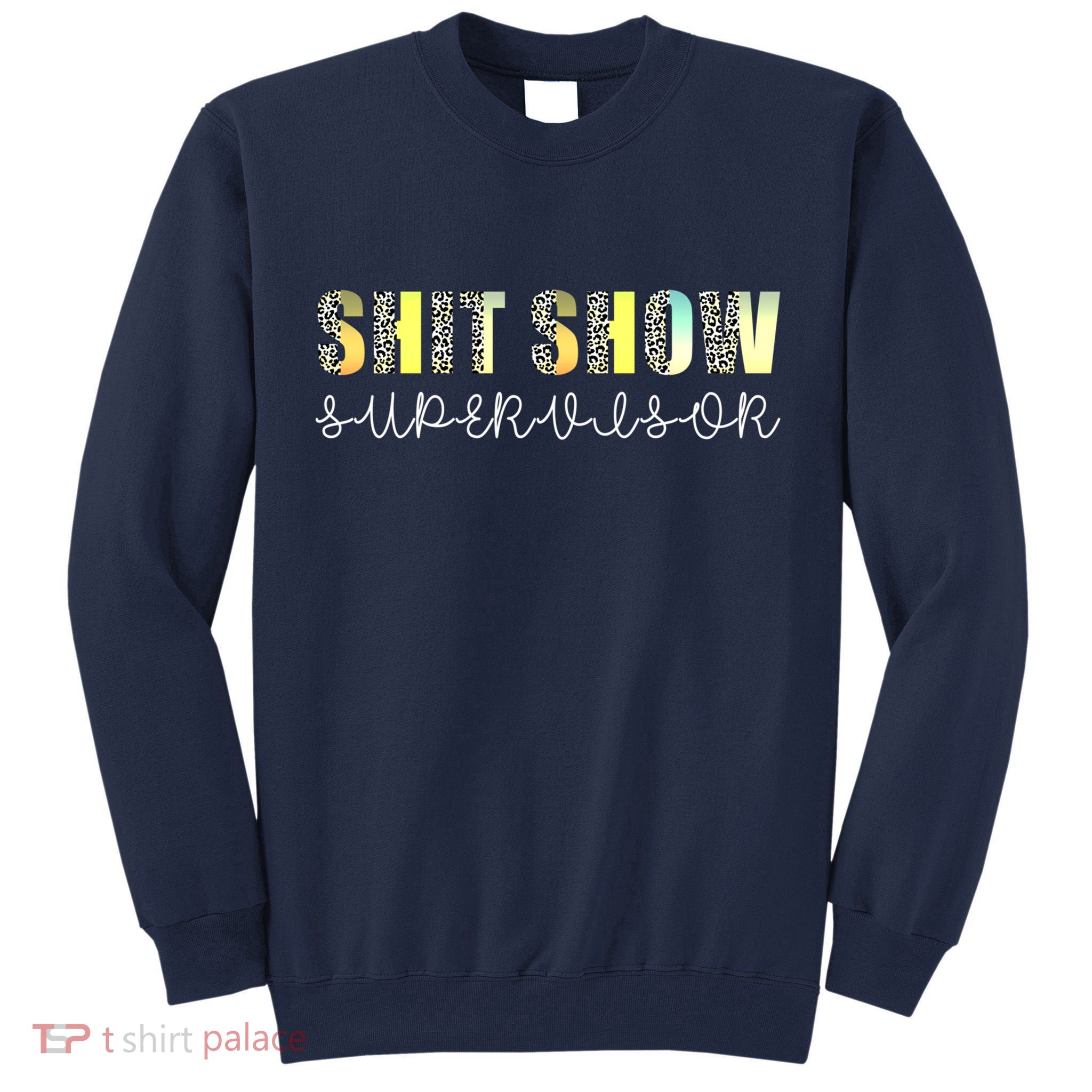 Shit Show Supervisor Funny Mom Boss Manager Coordinator Tall Sweatshirt